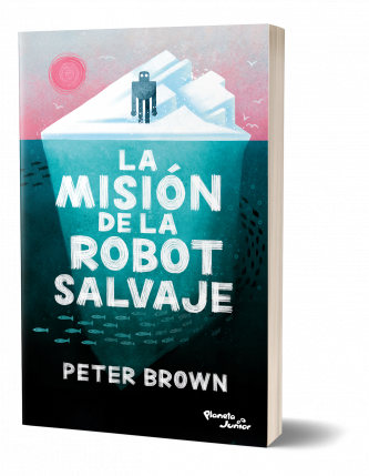 LA MISIÓN DE LA ROBOT SALVAJE - PETER BROWN
