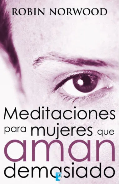 MEDITACIONES PARA MUJERES QUE AMAN DEMASIADO - ROBIN NORWOOD