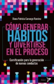 Como Generar Hábitos y Divertirse en el Proceso - Diana Patricia Camargo Ramirez