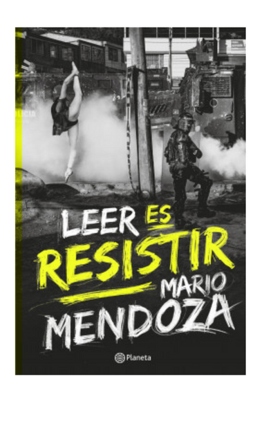 Leer es resistir - Mario Mendoza