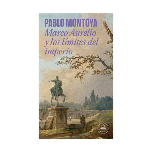 Marco Aurelio y los límites del imperio - Pablo Montoya