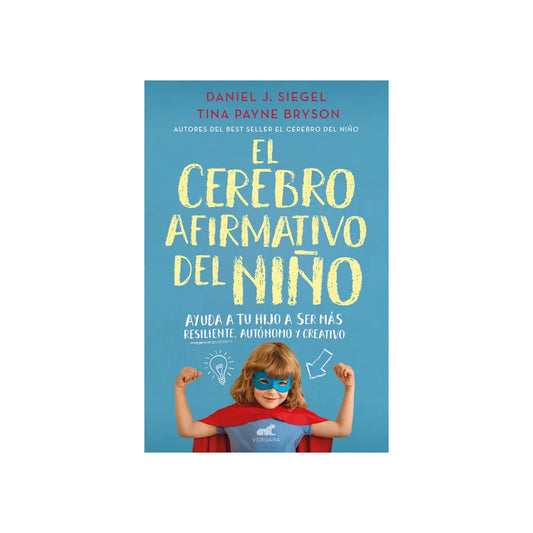 El Cerebro Afirmativo del Niño - Daniel J. Siegel / Tina Payne Bryson