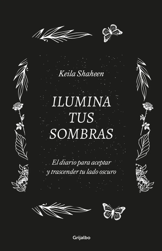 Ilumina tus sombras. El diario para aceptar y trascender tu lado oscuro - Keila Shaheen